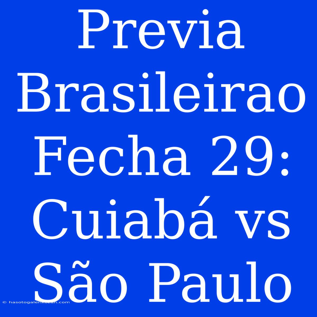 Previa Brasileirao Fecha 29: Cuiabá Vs São Paulo 