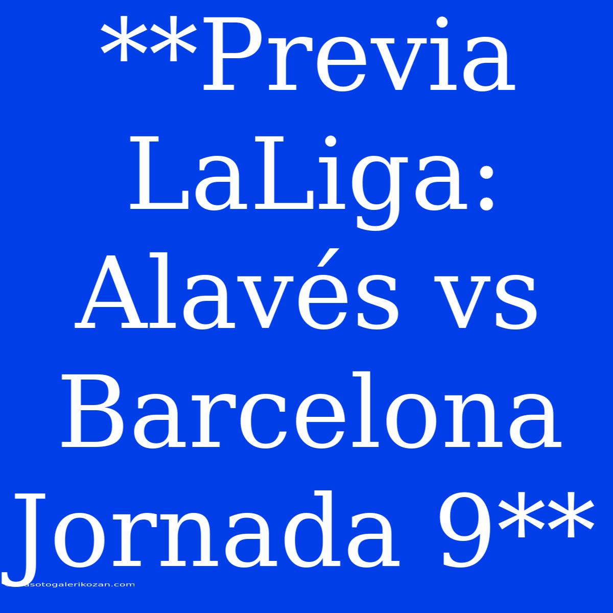 **Previa LaLiga: Alavés Vs Barcelona Jornada 9**