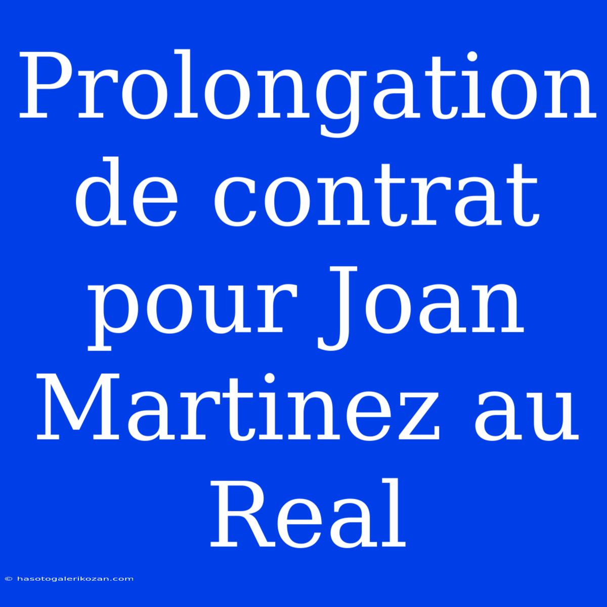 Prolongation De Contrat Pour Joan Martinez Au Real