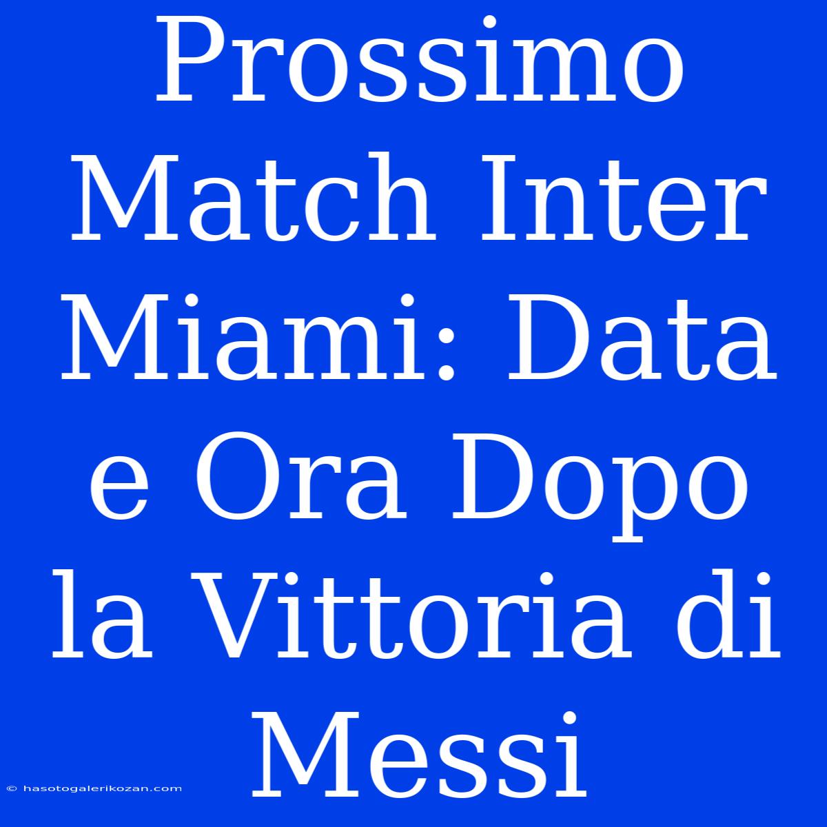 Prossimo Match Inter Miami: Data E Ora Dopo La Vittoria Di Messi