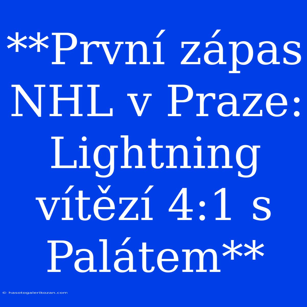 **První Zápas NHL V Praze: Lightning Vítězí 4:1 S Palátem**