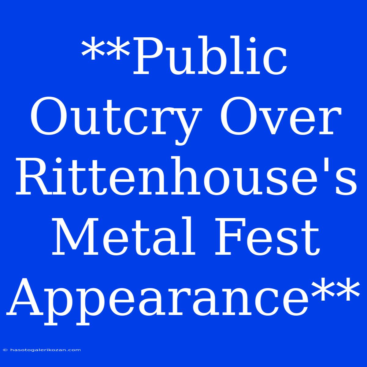 **Public Outcry Over Rittenhouse's Metal Fest Appearance**