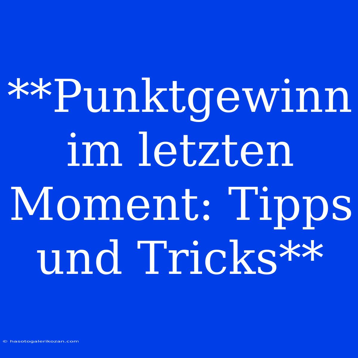 **Punktgewinn Im Letzten Moment: Tipps Und Tricks**