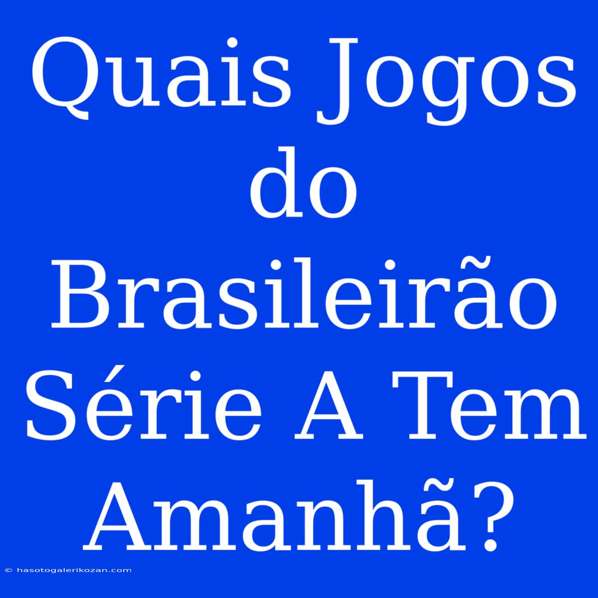 Quais Jogos Do Brasileirão Série A Tem Amanhã?