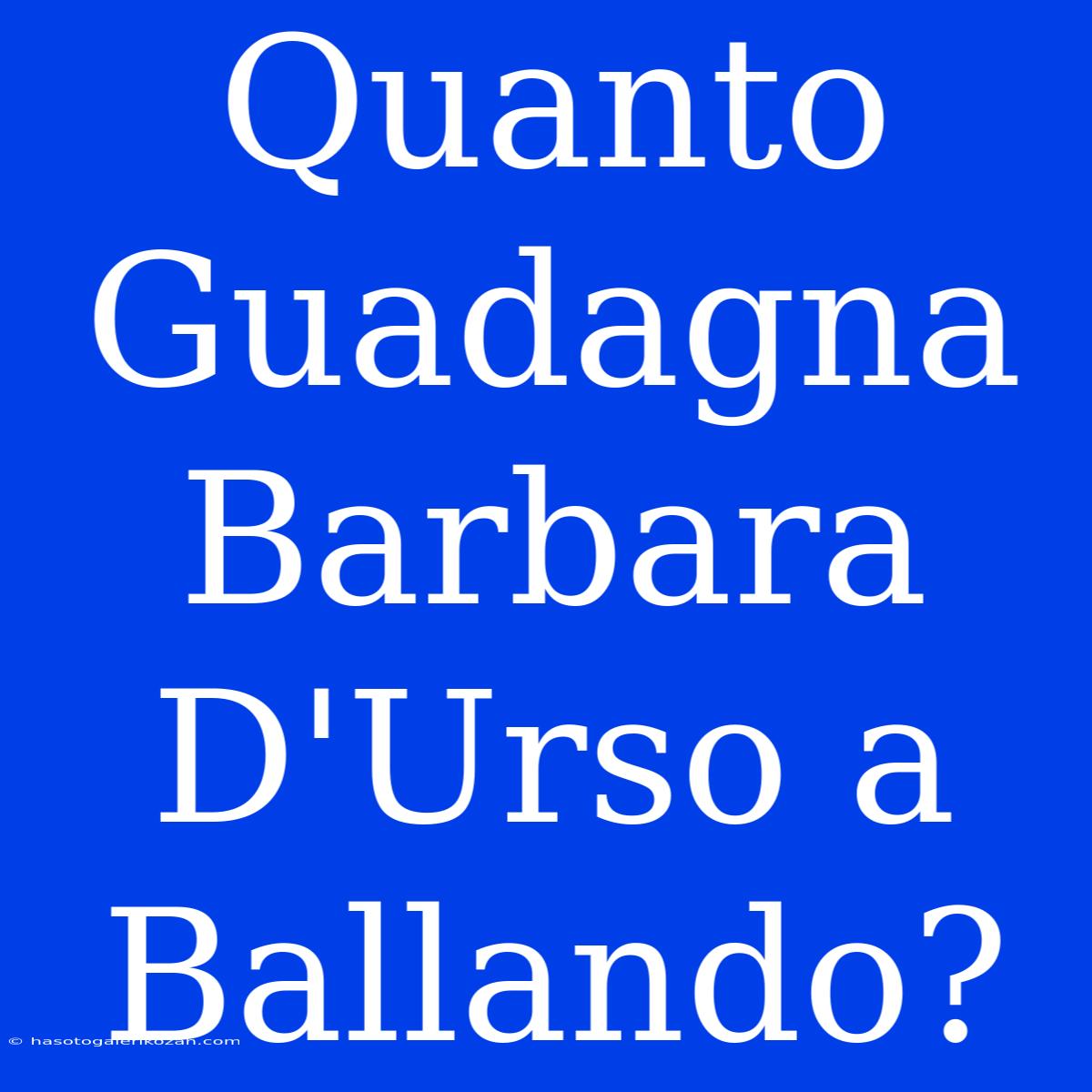 Quanto Guadagna Barbara D'Urso A Ballando?