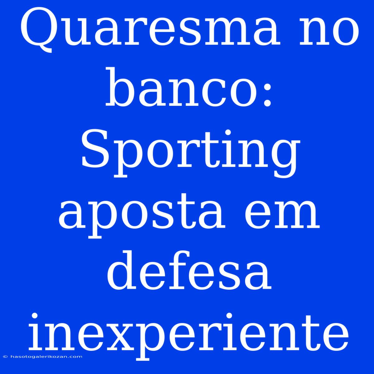 Quaresma No Banco: Sporting Aposta Em Defesa Inexperiente