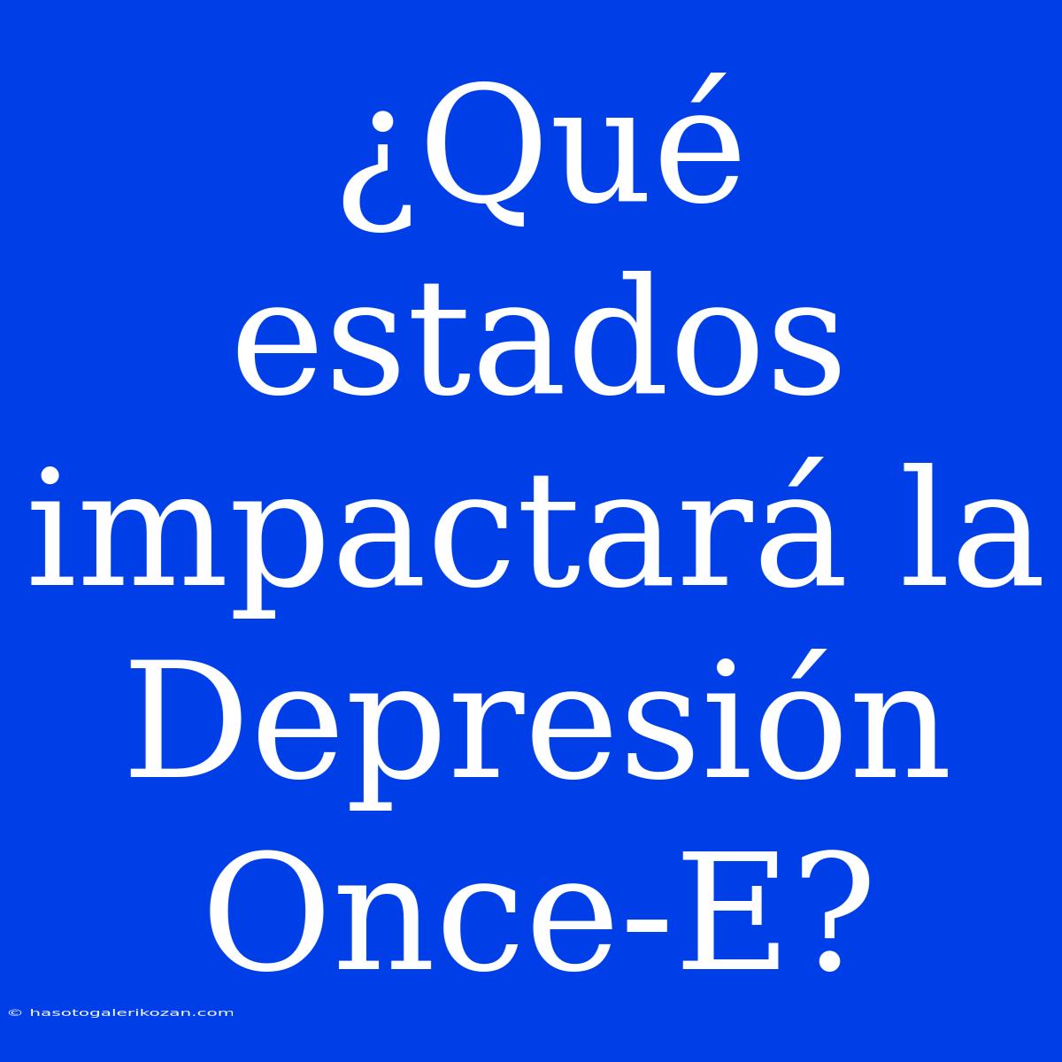 ¿Qué Estados Impactará La Depresión Once-E?