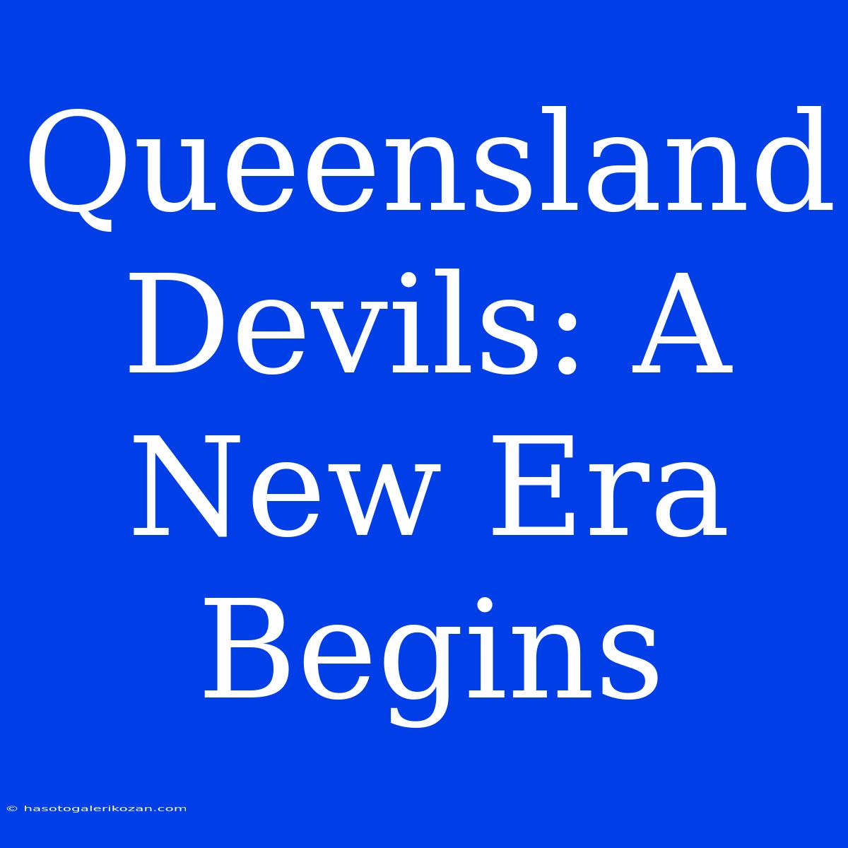 Queensland Devils: A New Era Begins