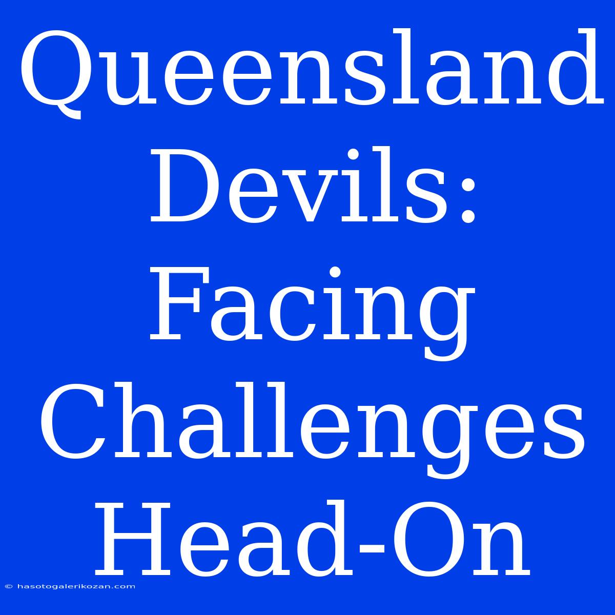 Queensland Devils: Facing Challenges Head-On