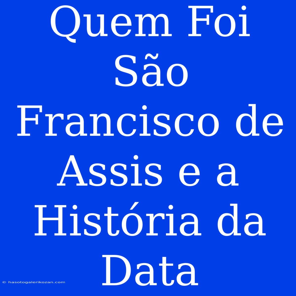 Quem Foi São Francisco De Assis E A História Da Data