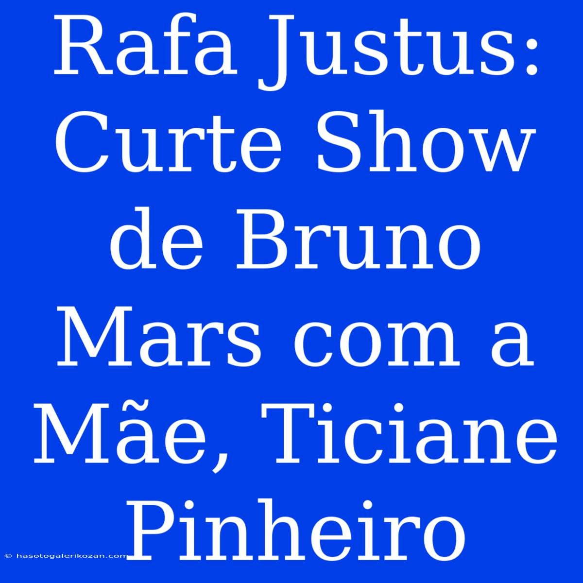 Rafa Justus: Curte Show De Bruno Mars Com A Mãe, Ticiane Pinheiro