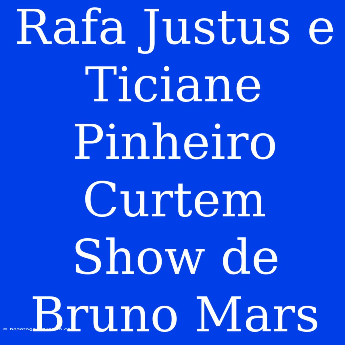 Rafa Justus E Ticiane Pinheiro Curtem Show De Bruno Mars