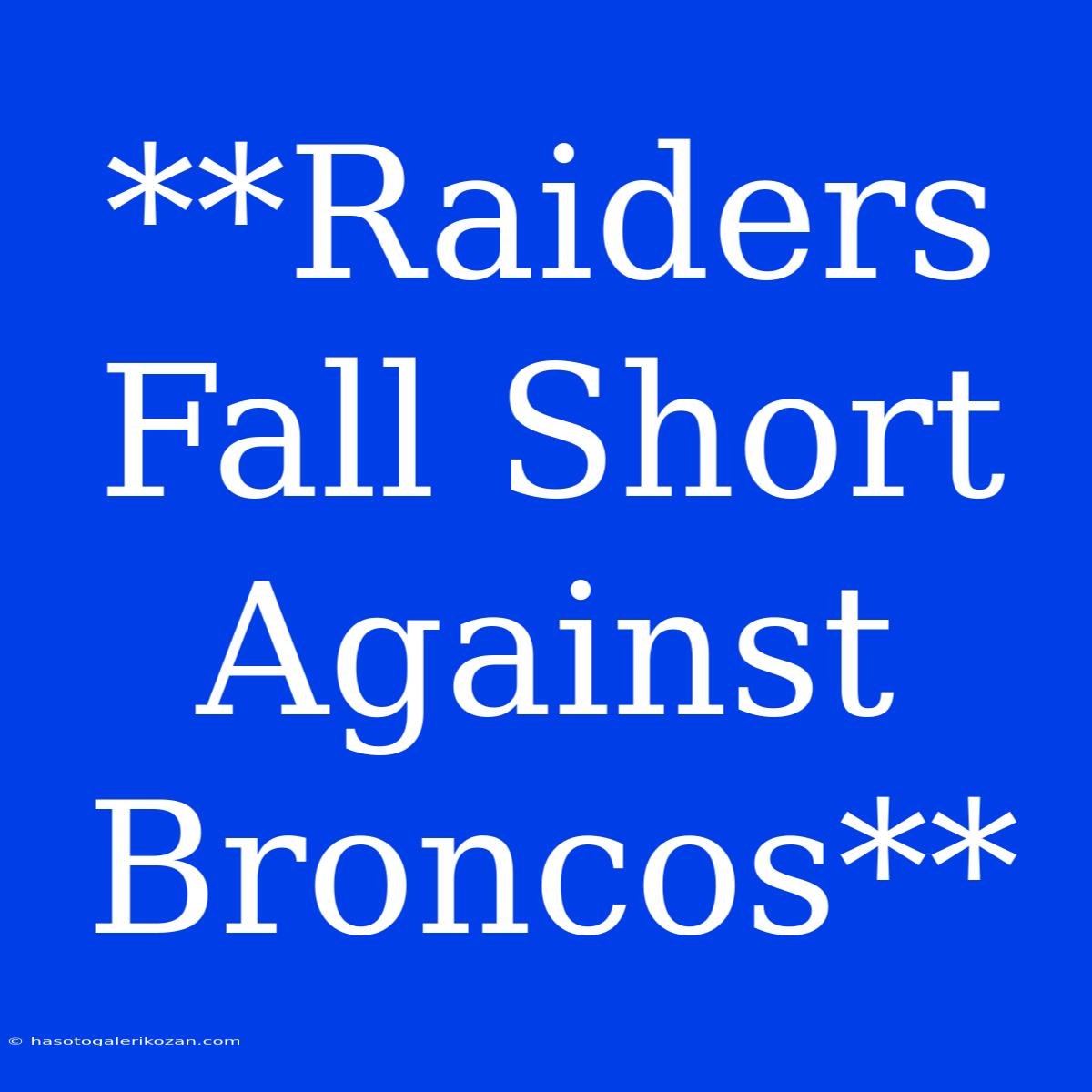 **Raiders Fall Short Against Broncos** 