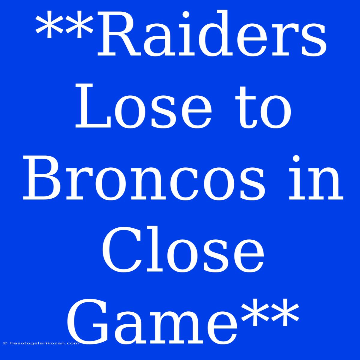 **Raiders Lose To Broncos In Close Game**