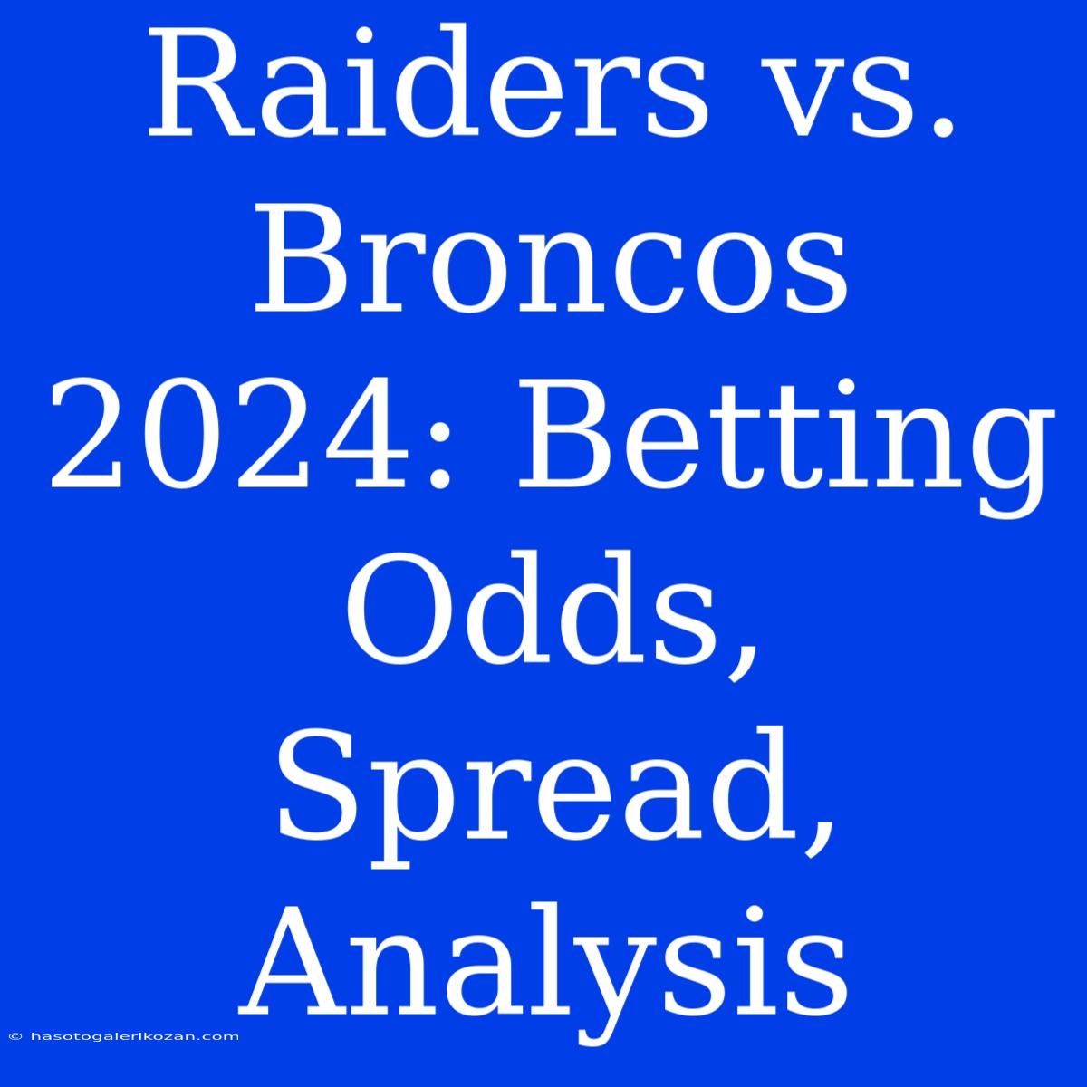 Raiders Vs. Broncos 2024: Betting Odds, Spread, Analysis