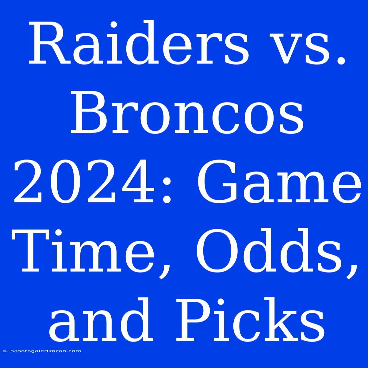 Raiders Vs. Broncos 2024: Game Time, Odds, And Picks