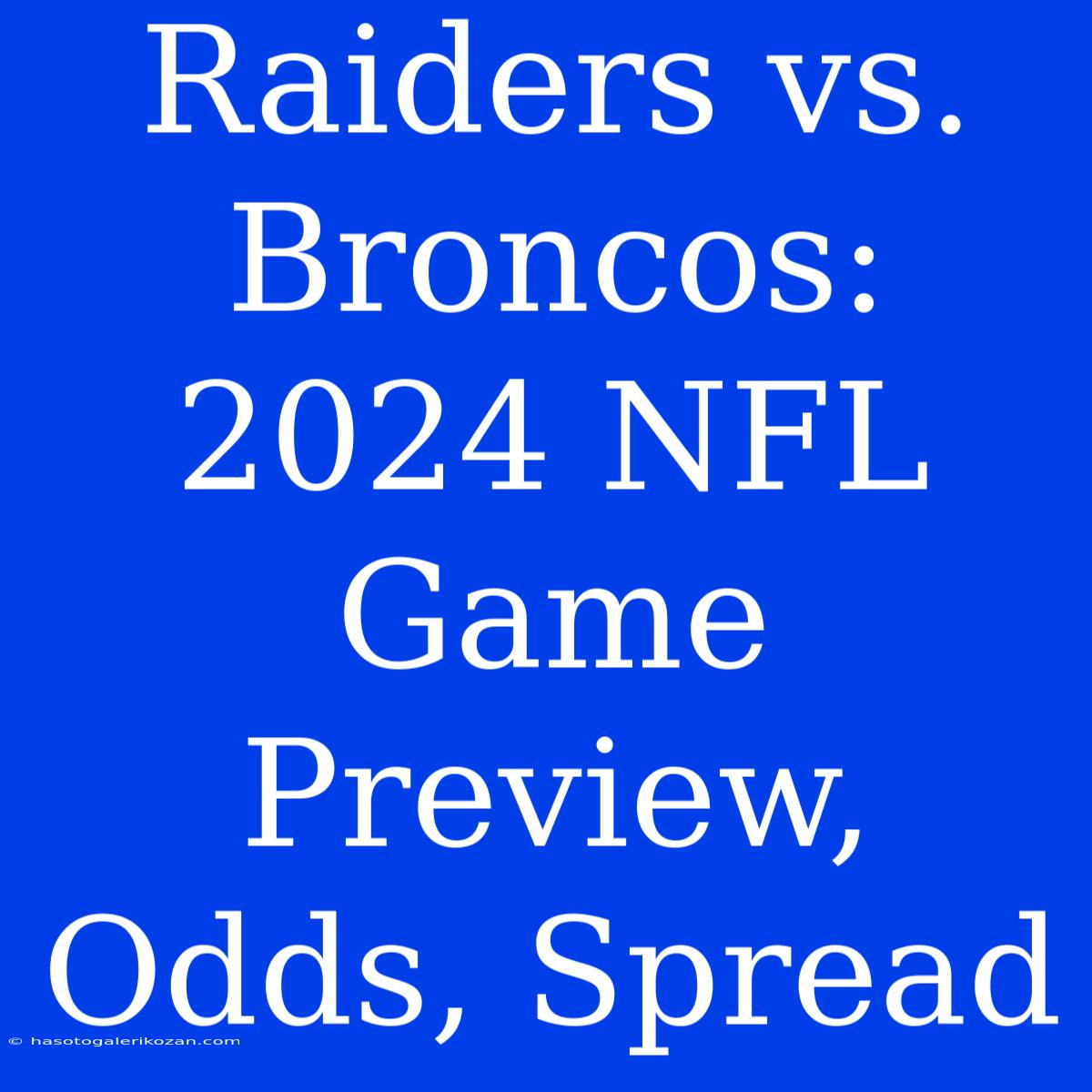 Raiders Vs. Broncos: 2024 NFL Game Preview, Odds, Spread