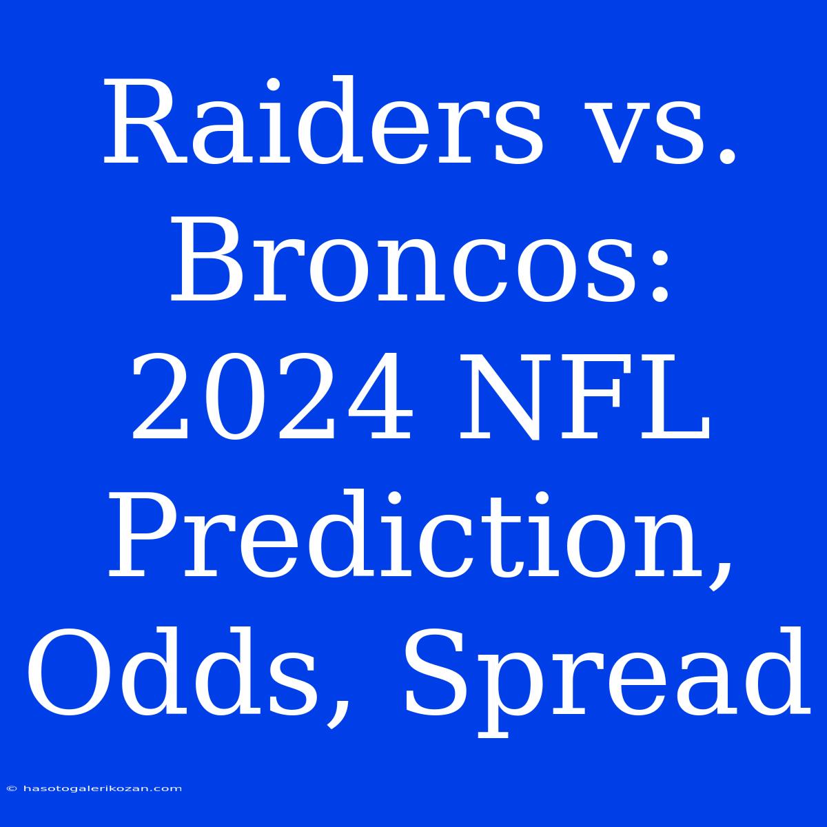 Raiders Vs. Broncos: 2024 NFL Prediction, Odds, Spread