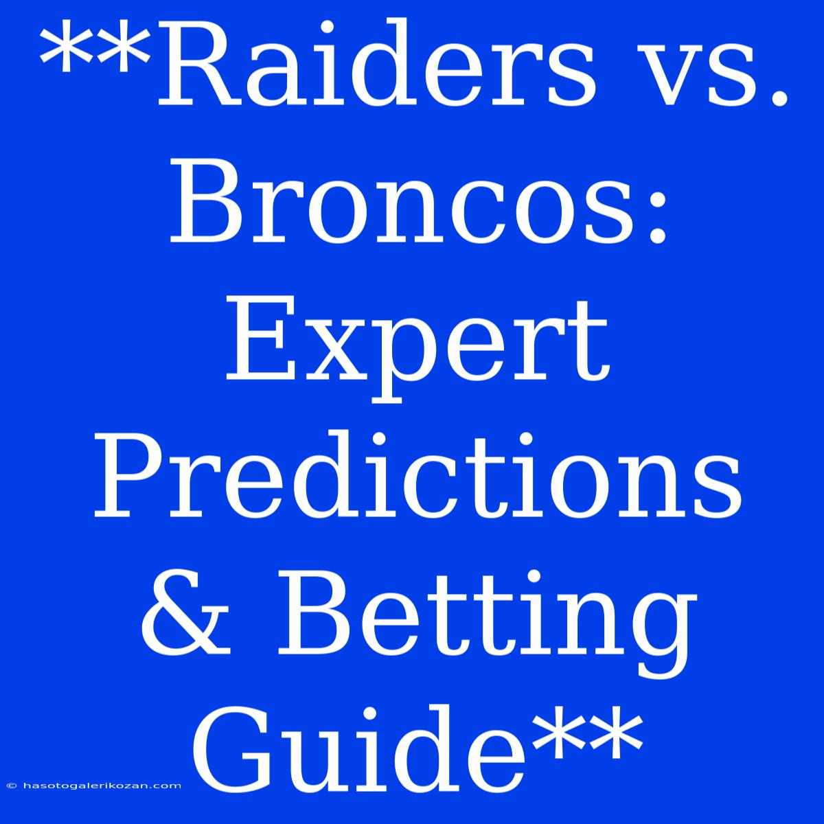 **Raiders Vs. Broncos: Expert Predictions & Betting Guide**