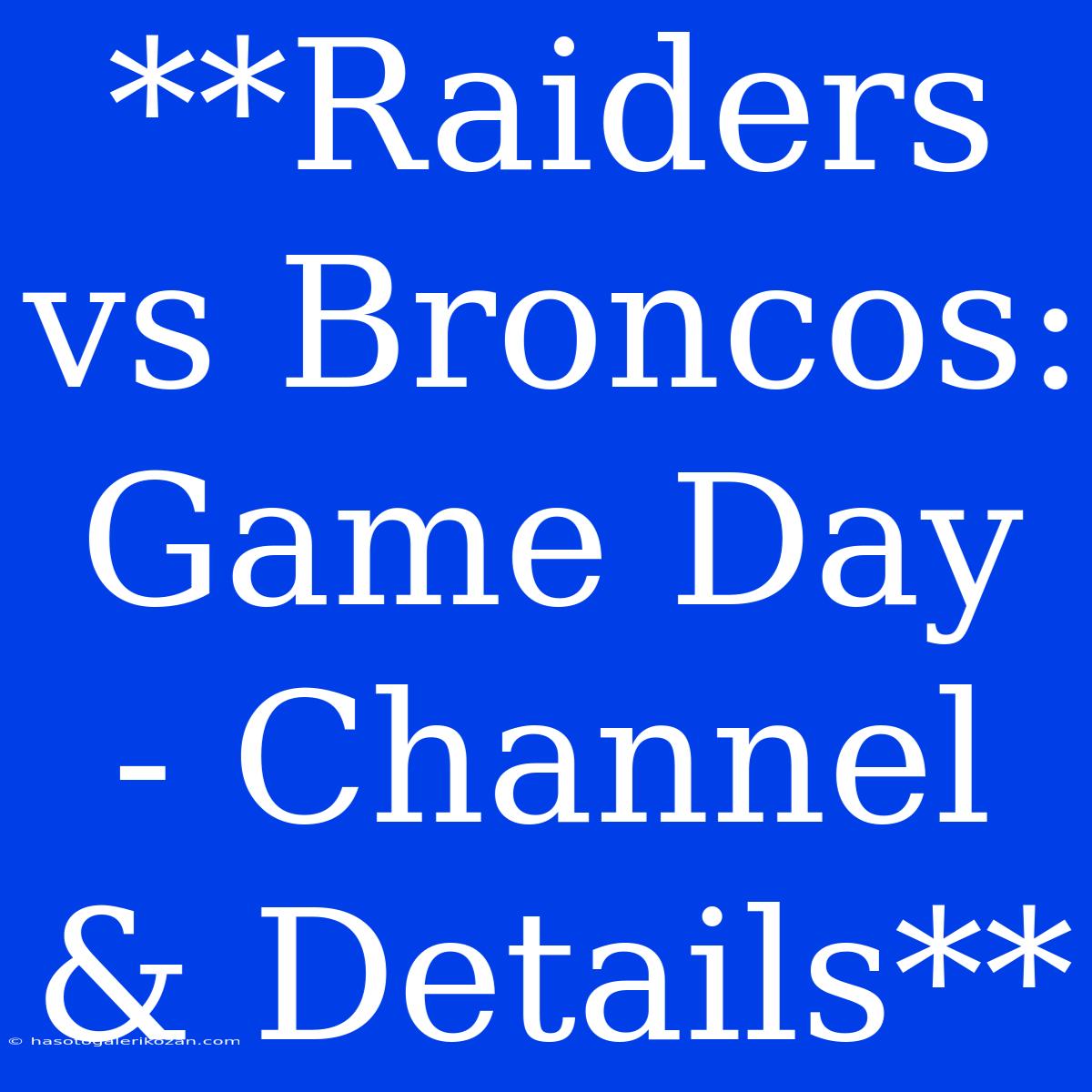 **Raiders Vs Broncos: Game Day - Channel & Details**