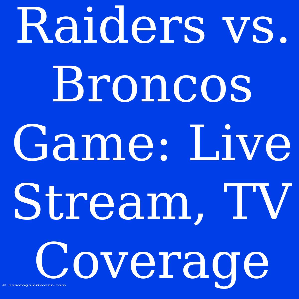 Raiders Vs. Broncos Game: Live Stream, TV Coverage