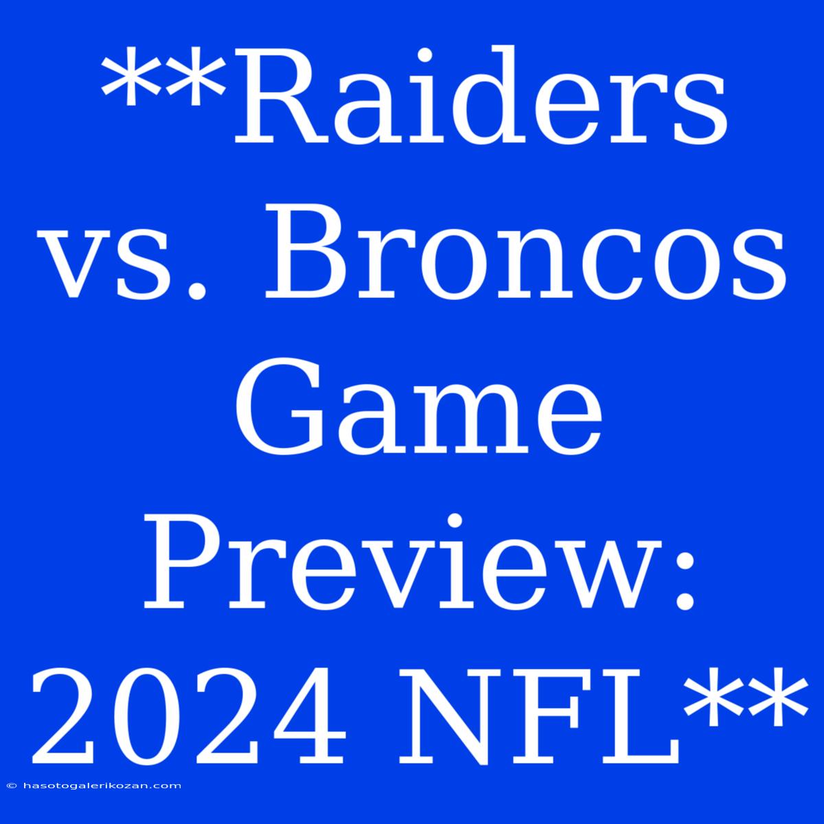 **Raiders Vs. Broncos Game Preview: 2024 NFL**