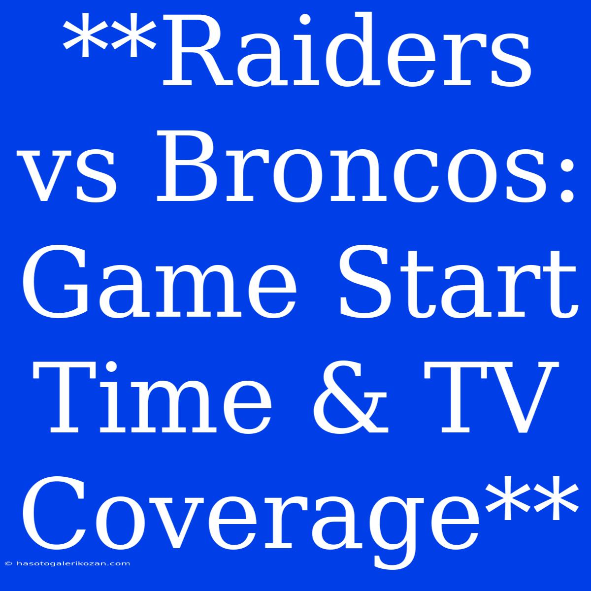 **Raiders Vs Broncos: Game Start Time & TV Coverage**