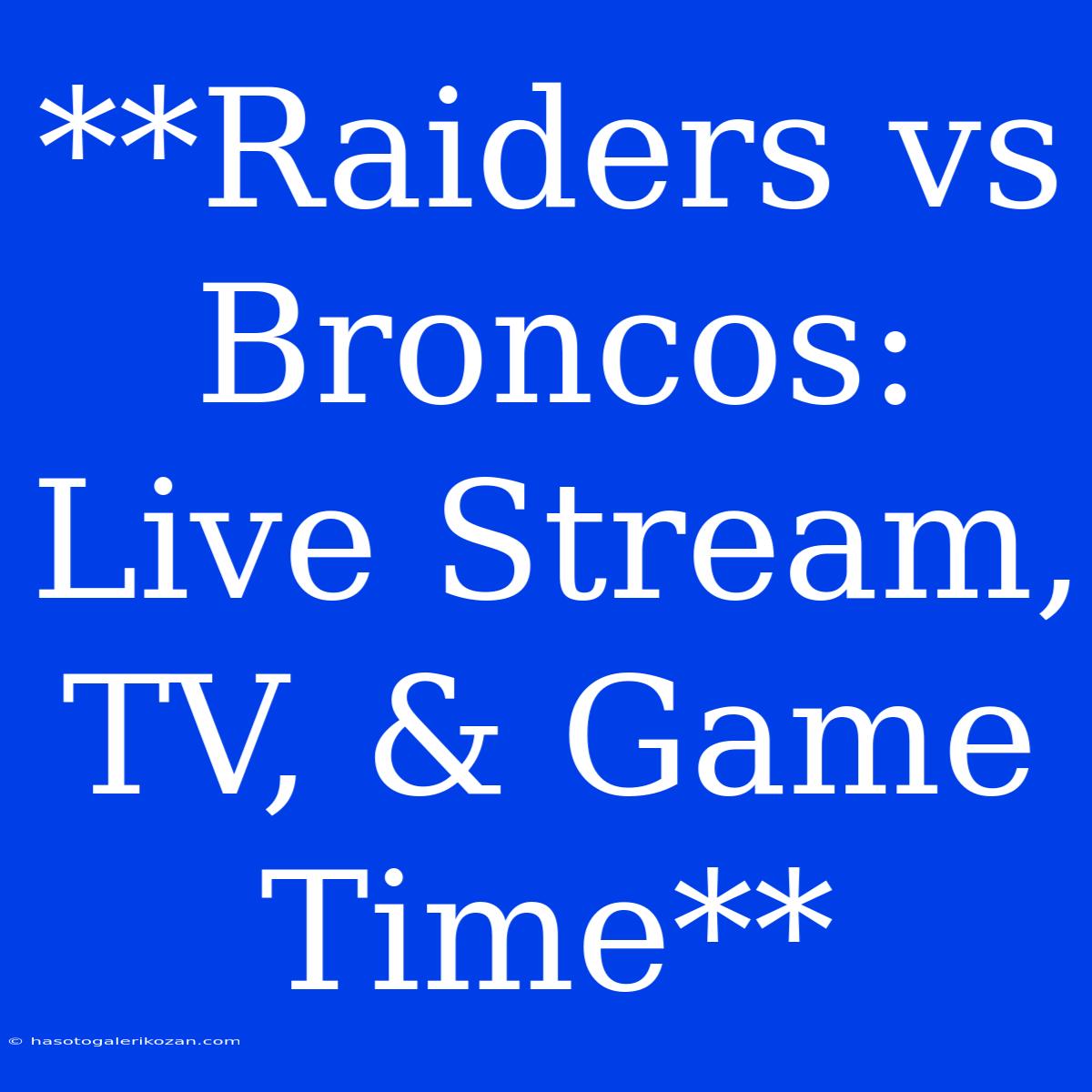 **Raiders Vs Broncos: Live Stream, TV, & Game Time**