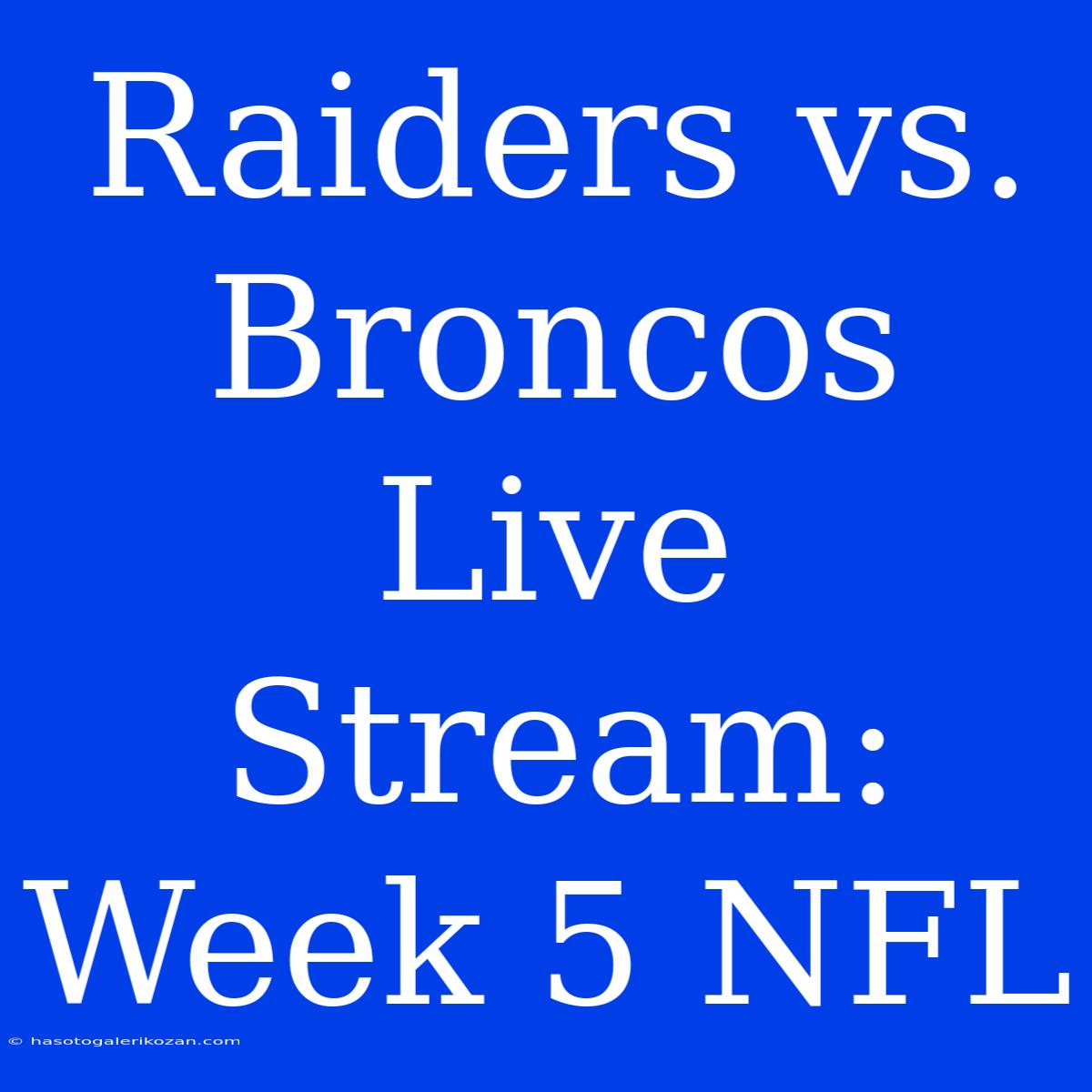 Raiders Vs. Broncos Live Stream: Week 5 NFL