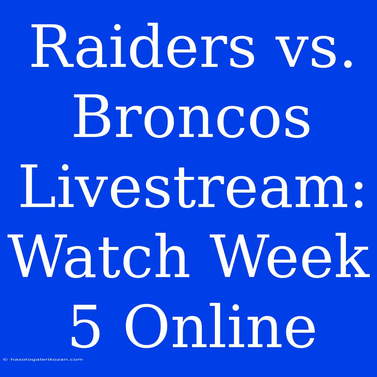 Raiders Vs. Broncos Livestream: Watch Week 5 Online