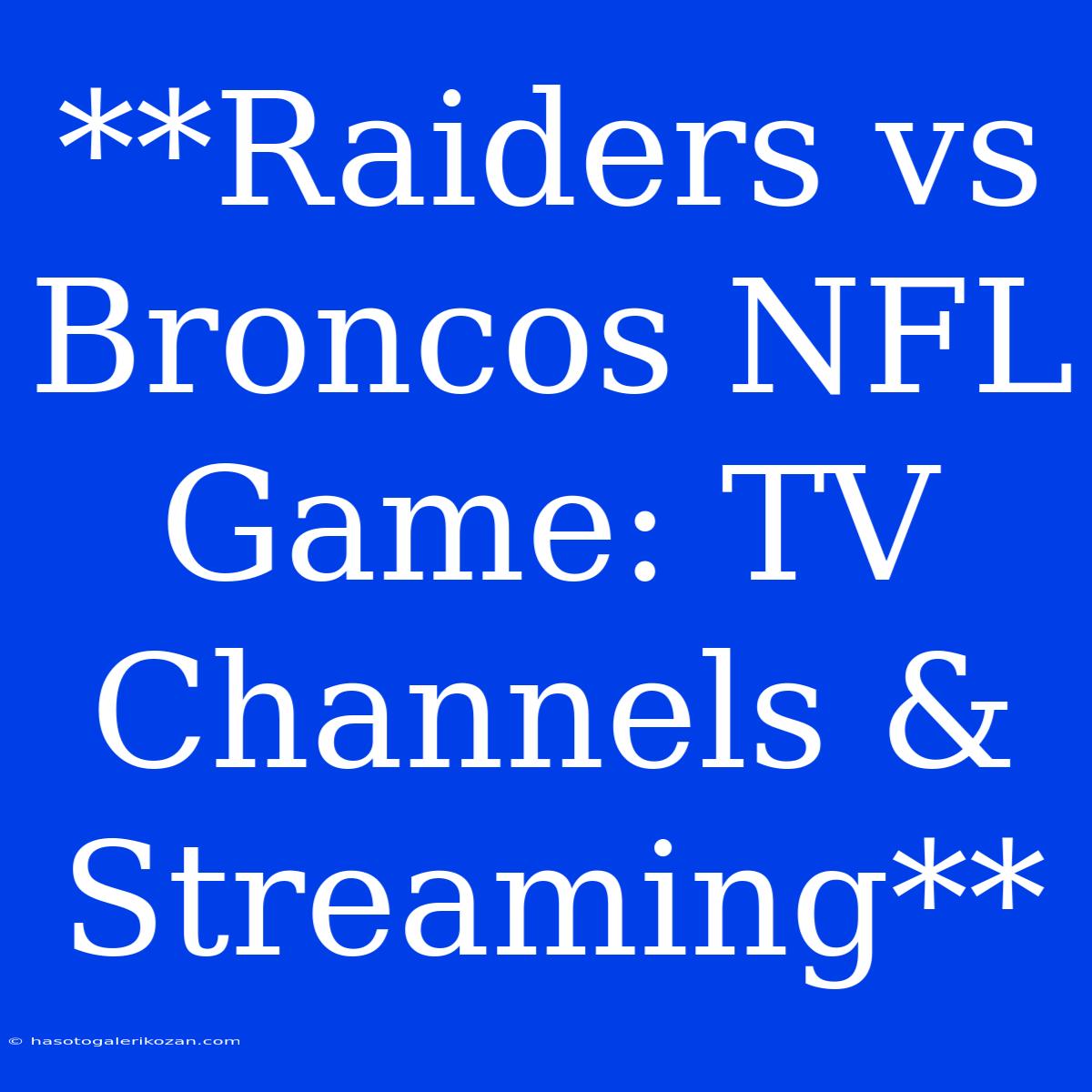 **Raiders Vs Broncos NFL Game: TV Channels & Streaming**