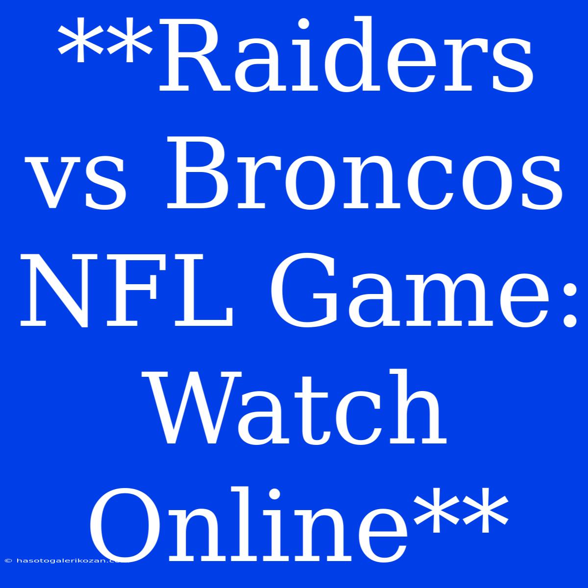 **Raiders Vs Broncos NFL Game: Watch Online**