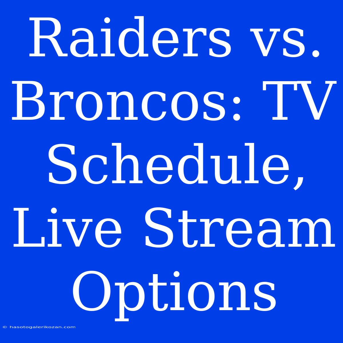 Raiders Vs. Broncos: TV Schedule, Live Stream Options