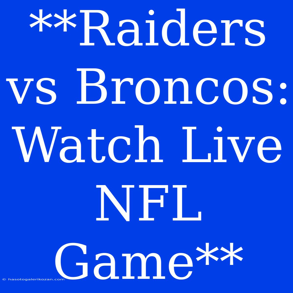 **Raiders Vs Broncos: Watch Live NFL Game**