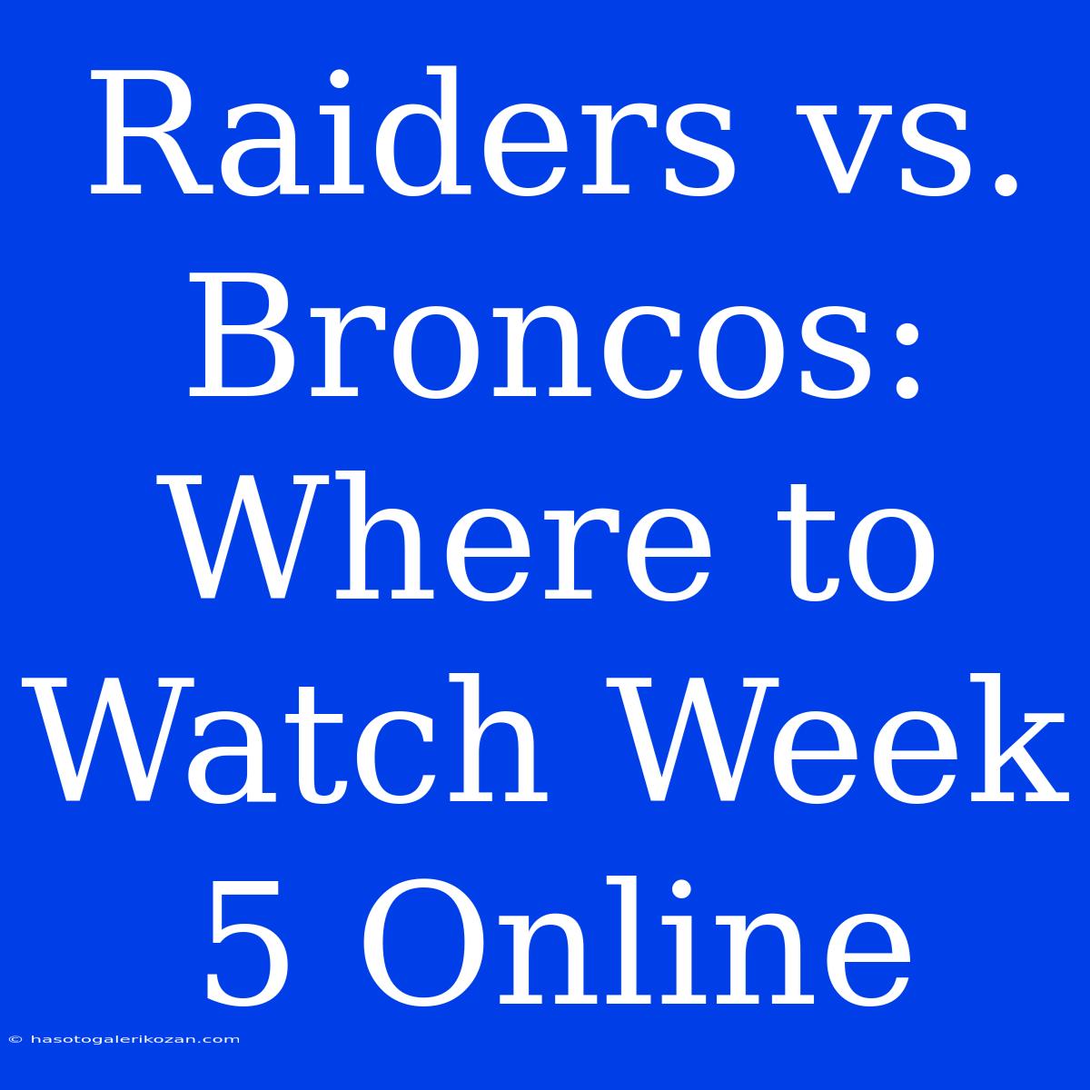 Raiders Vs. Broncos: Where To Watch Week 5 Online