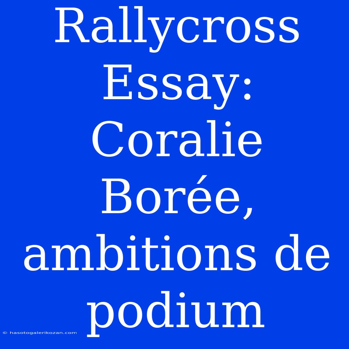 Rallycross Essay: Coralie Borée, Ambitions De Podium