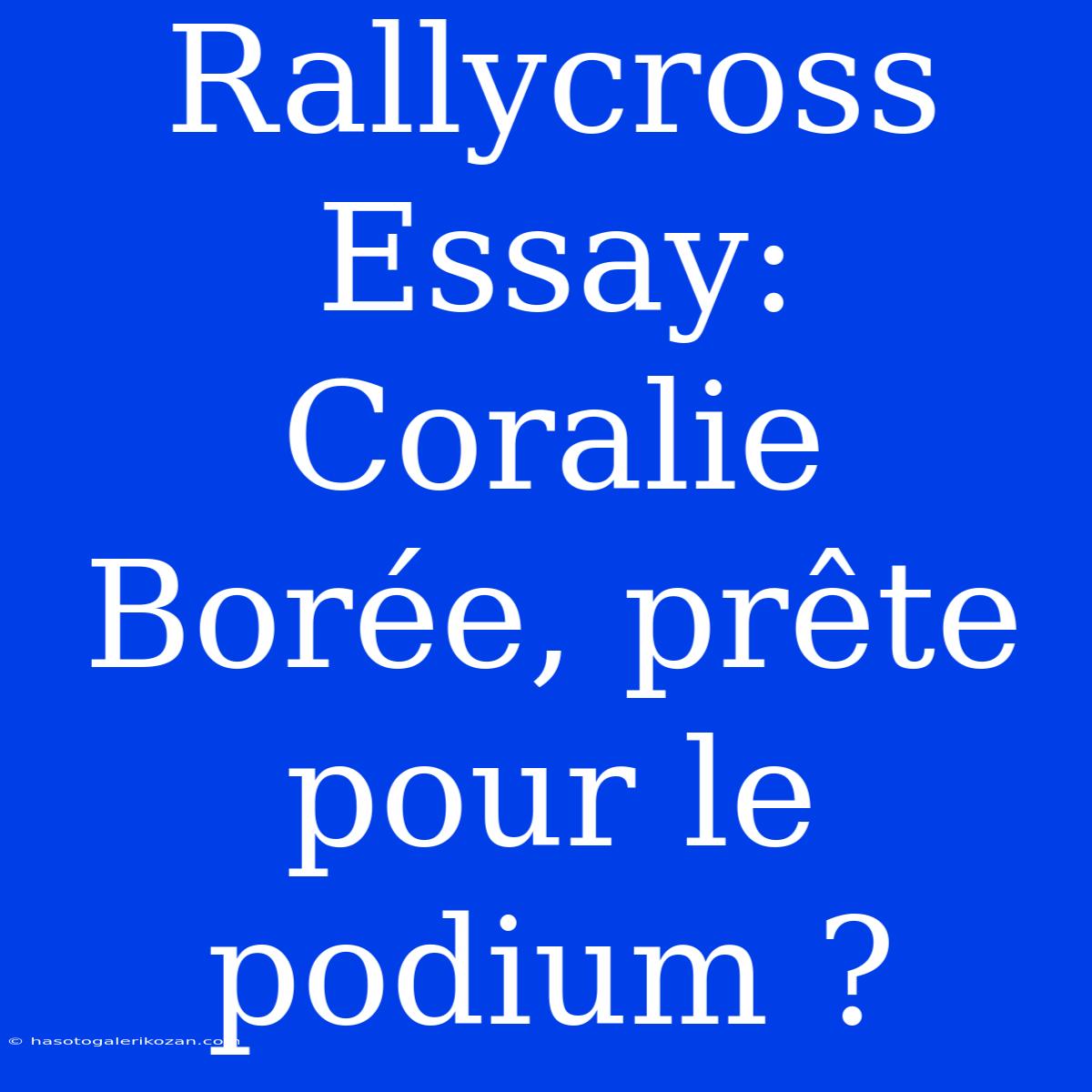 Rallycross Essay: Coralie Borée, Prête Pour Le Podium ?