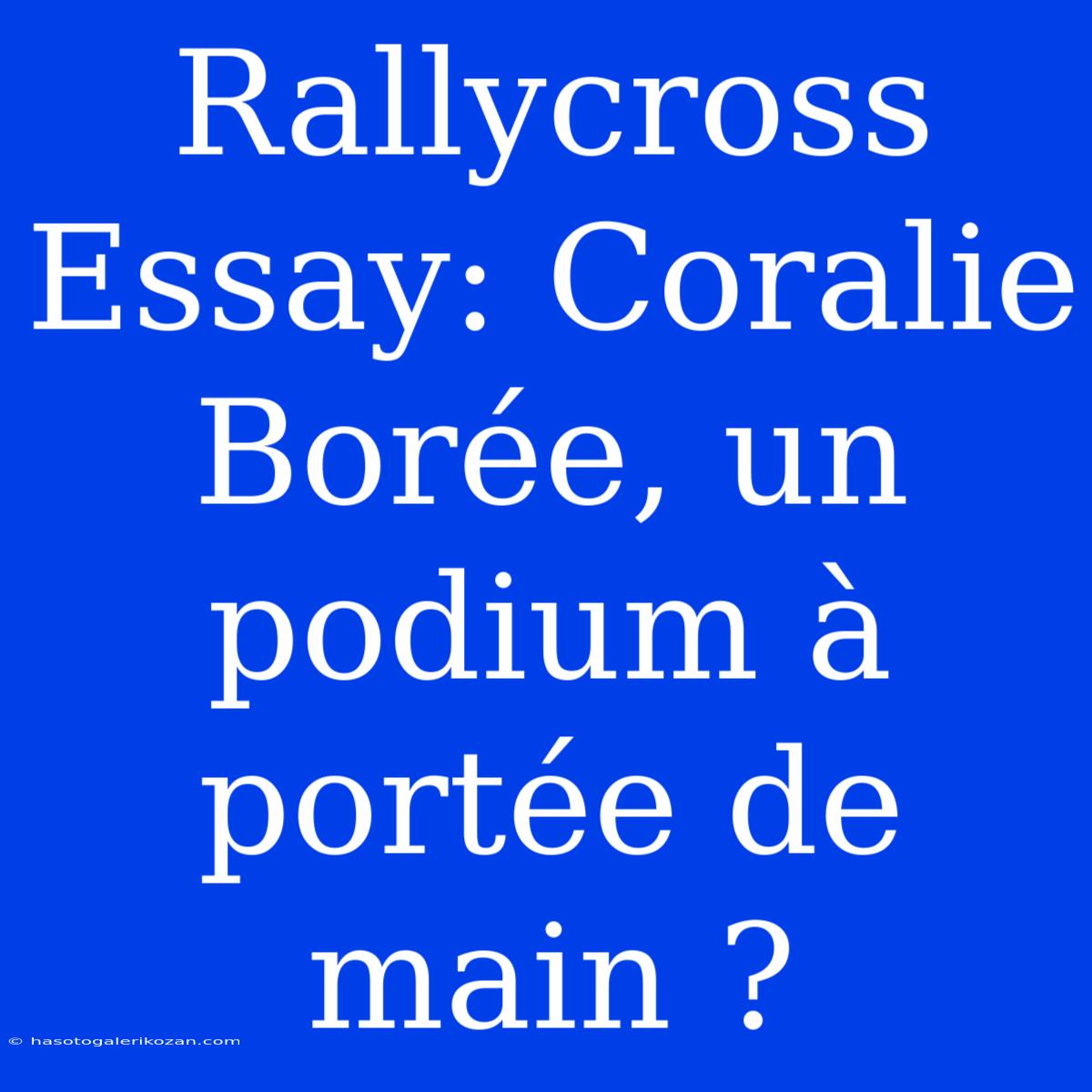 Rallycross Essay: Coralie Borée, Un Podium À Portée De Main ?