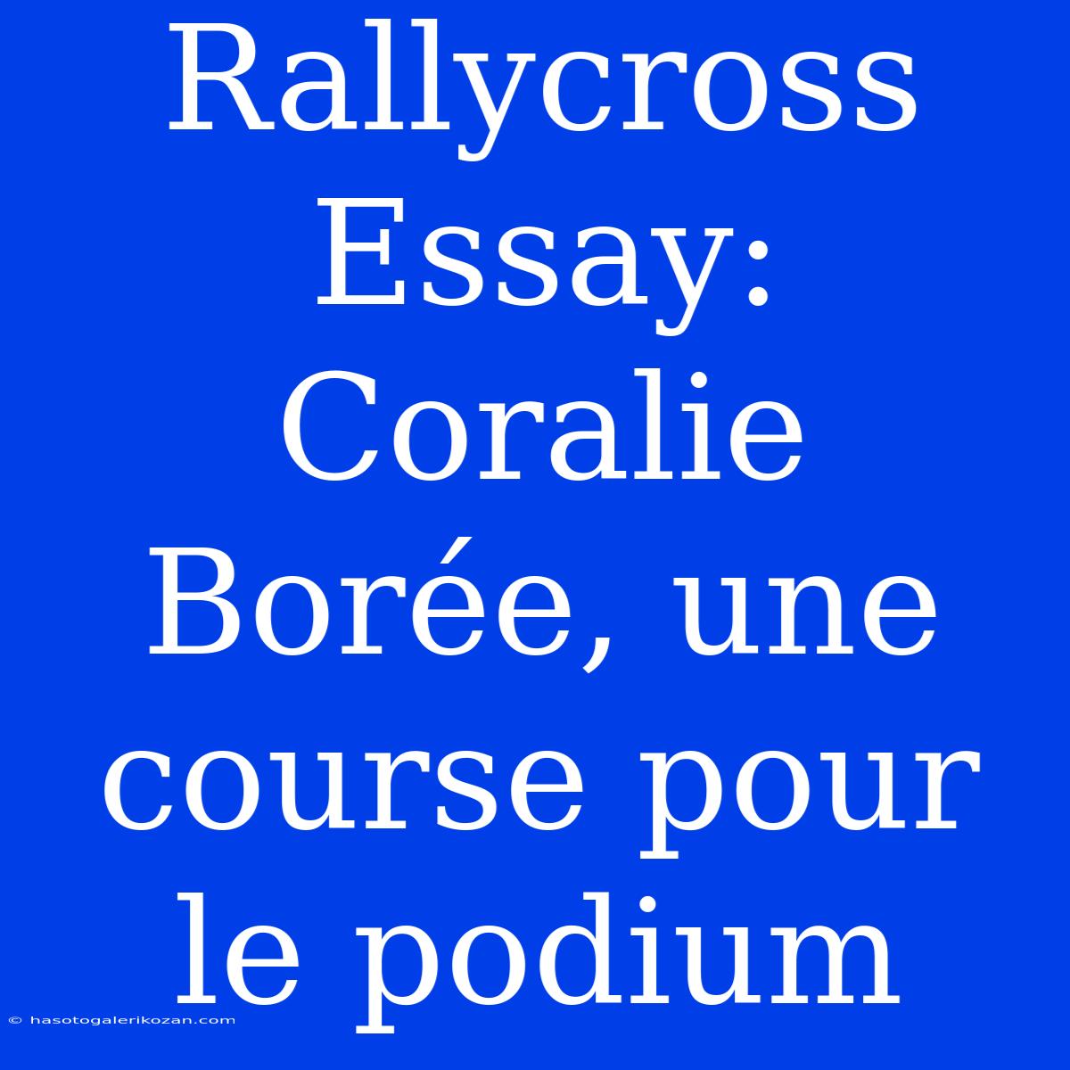 Rallycross Essay: Coralie Borée, Une Course Pour Le Podium