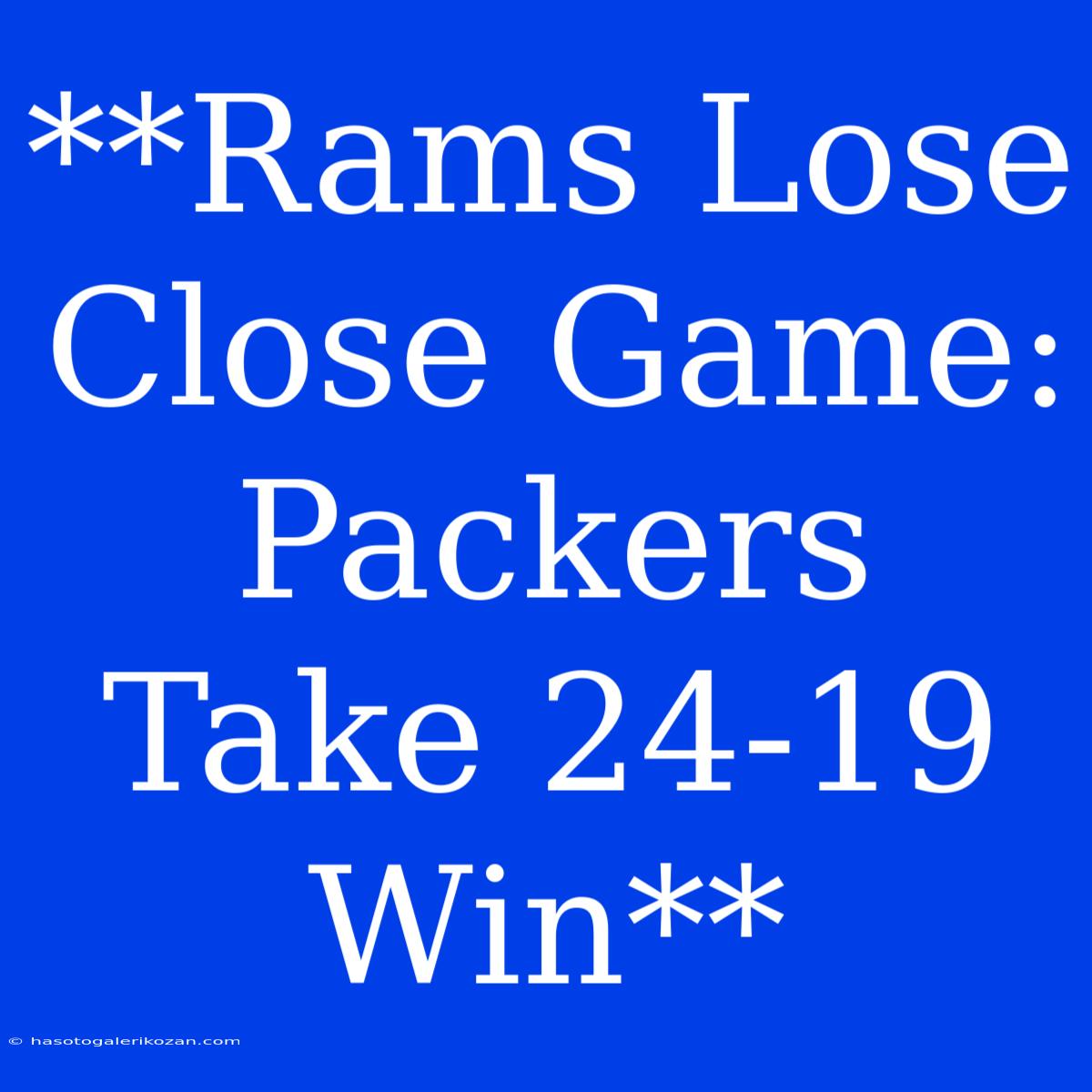 **Rams Lose Close Game: Packers Take 24-19 Win** 