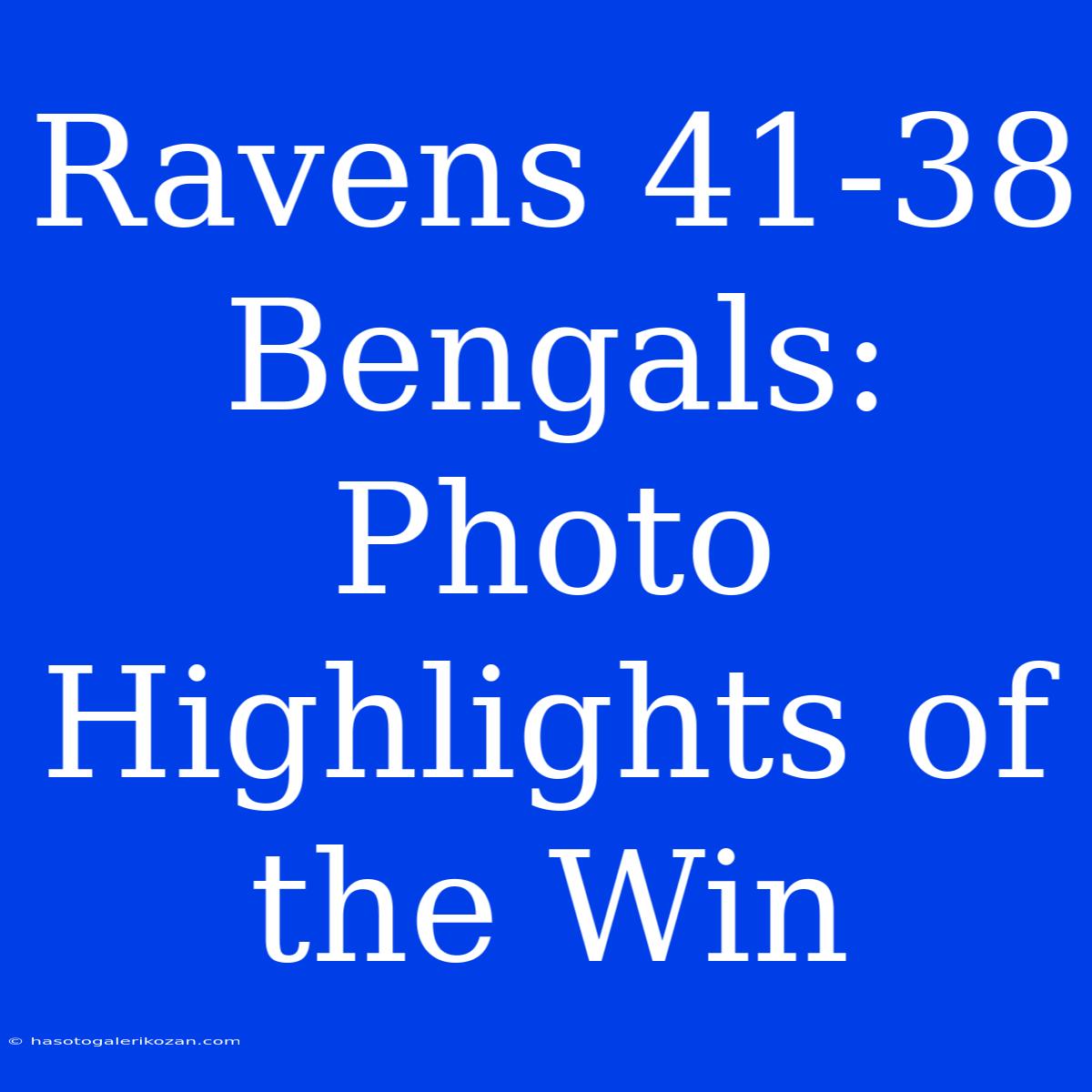 Ravens 41-38 Bengals: Photo Highlights Of The Win