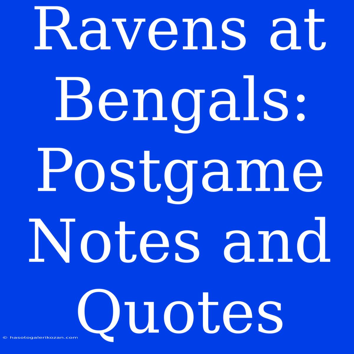 Ravens At Bengals: Postgame Notes And Quotes