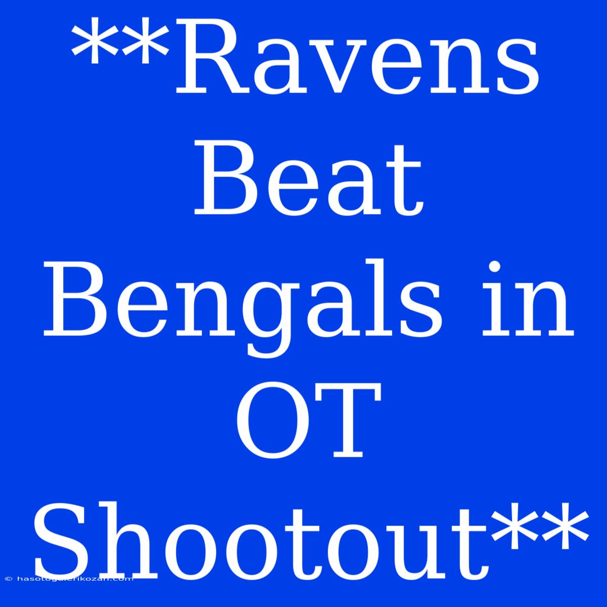 **Ravens Beat Bengals In OT Shootout**