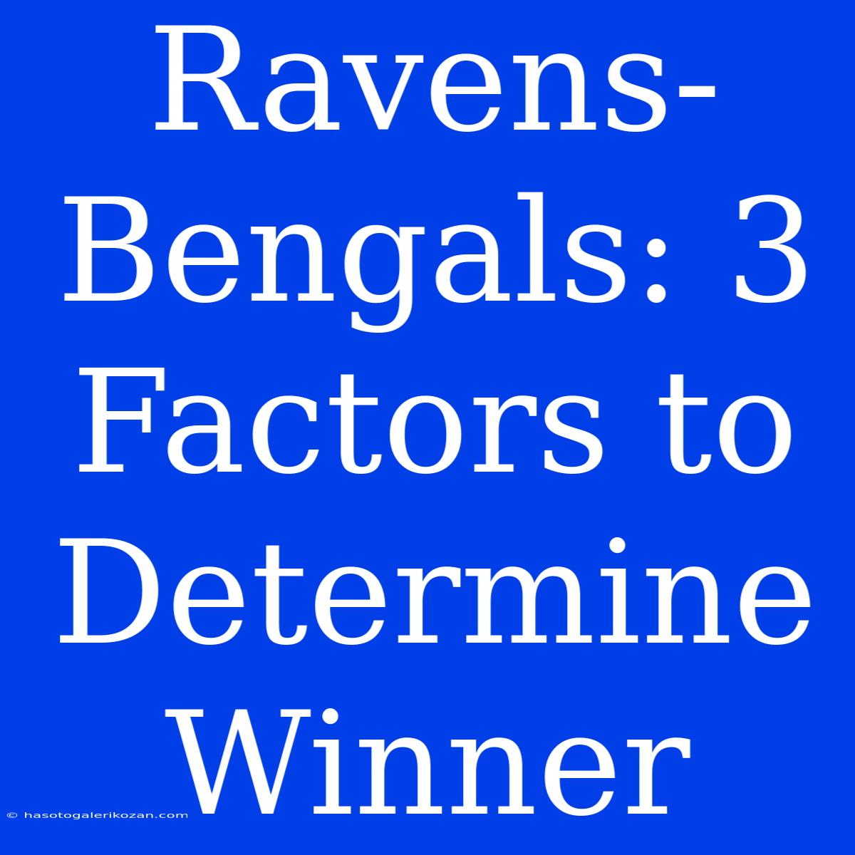 Ravens-Bengals: 3 Factors To Determine Winner