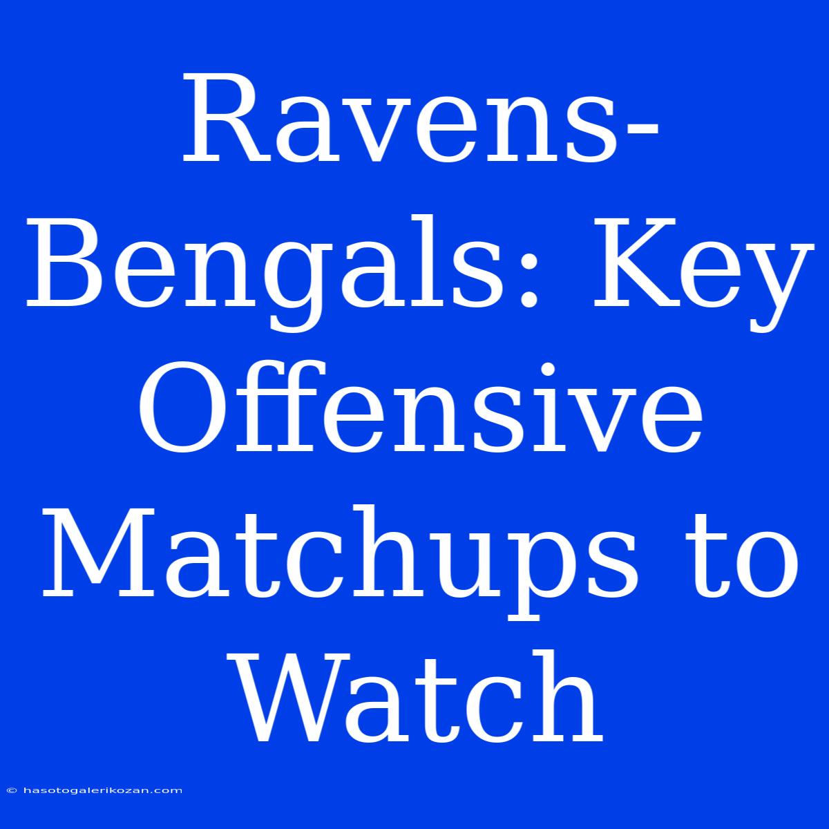 Ravens-Bengals: Key Offensive Matchups To Watch