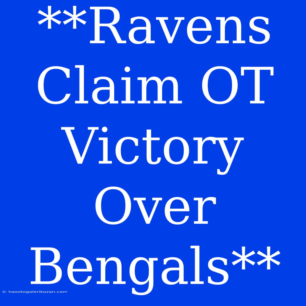 **Ravens Claim OT Victory Over Bengals**