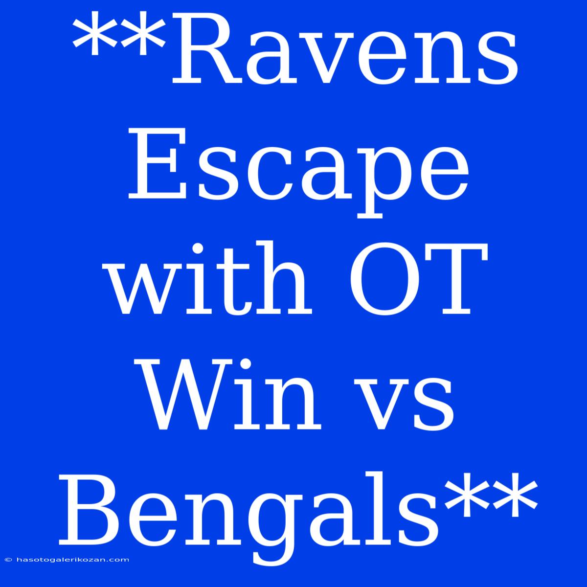 **Ravens Escape With OT Win Vs Bengals** 