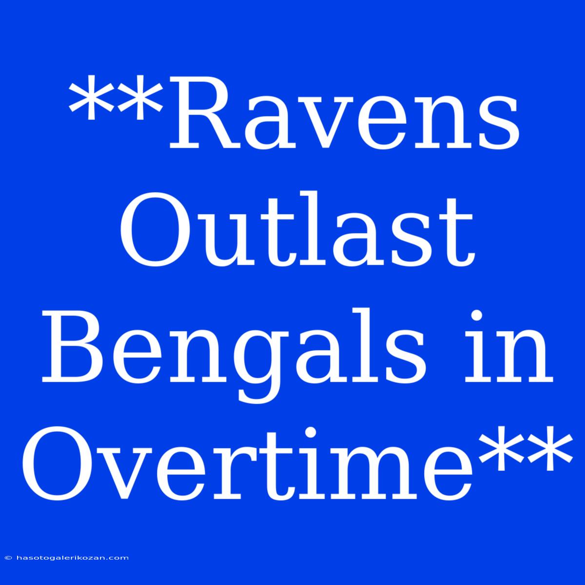 **Ravens Outlast Bengals In Overtime**