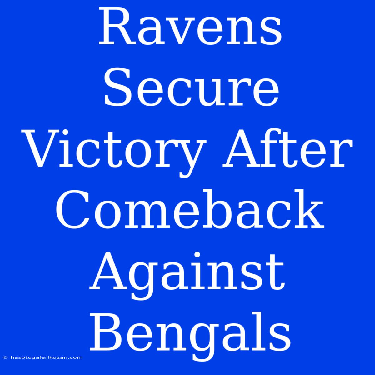 Ravens Secure Victory After Comeback Against Bengals