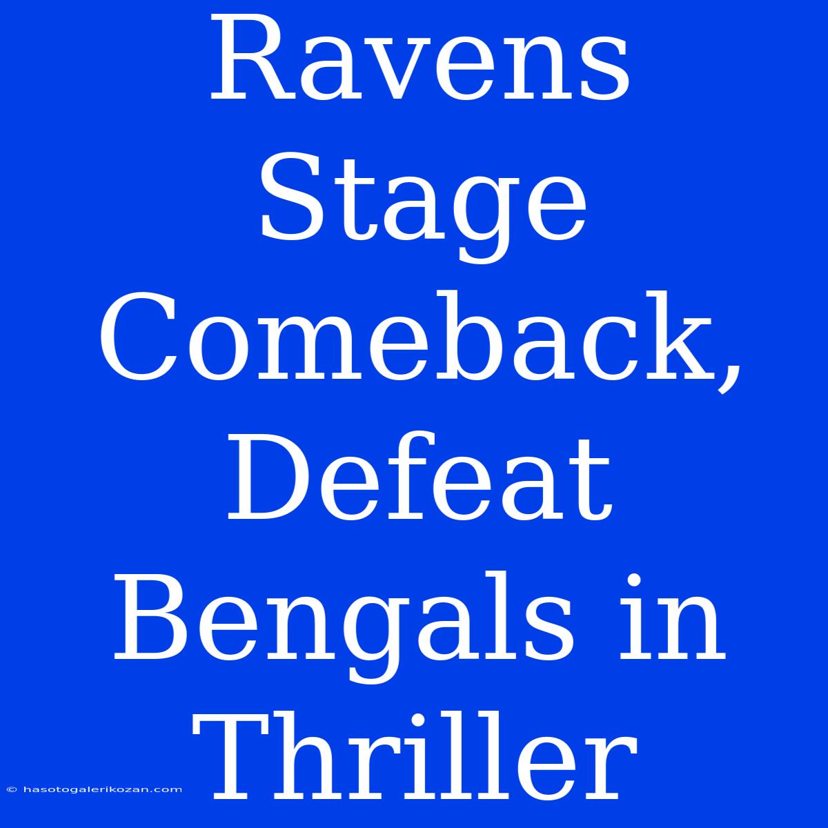 Ravens Stage Comeback, Defeat Bengals In Thriller